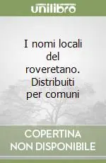 Novità I nomi locali del roveretano. Distribuiti per comuni