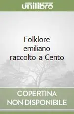 Folklore emiliano raccolto a Cento Solo Oggi