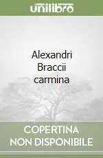 Offerta Del Giorno Alexandri Braccii carmina