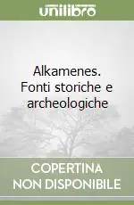 Acquista Ora Alkamenes. Fonti storiche e archeologiche