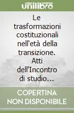 Sconto Le trasformazioni costituzionali nell‘età della transizione. Atti dell‘Incontro di studio (Catanzaro, 19 febbraio 1999)