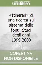 Direttamente Dal Produttore «Itinerari» di una ricerca sul sistema delle fonti. Studi degli anni 1999-2000