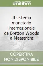 Il sistema monetario internazionale da Bretton Woods a Maastricht Must-Have