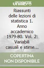 Riassunti delle lezioni di statistica 1. Anno accademico 1979-80. Vol. 2 Variabili casuali e stime campionarie Offerta Lampo