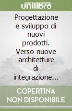 Compra Adesso Progettazione e sviluppo di nuovi prodotti. Verso nuove architetture di integrazione delle conoscenze modularità, piattaforme, strategie multiprogetto
