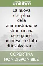 La nuova disciplina della amministrazione straordinaria delle grandi imprese in stato di insolvenza. Commentario al Decreto legislativo 8 luglio 1999, n. 270 Solo Oggi