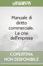 A Buon Prezzo Manuale di diritto commerciale. La crisi dell‘impresa