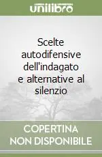 Scelte autodifensive dell‘indagato e alternative al silenzio Prezzo Basso