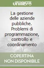Ordina Subito La gestione delle aziende pubbliche. Problemi di programmazione, controllo e coordinamento