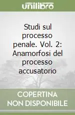 Ordina Subito Studi sul processo penale. Vol. 2 Anamorfosi del processo accusatorio