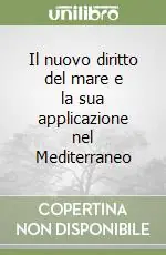 Offerta Speciale Il nuovo diritto del mare e la sua applicazione nel Mediterraneo