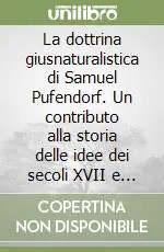 Di Tendenza La dottrina giusnaturalistica di Samuel Pufendorf. Un contributo alla storia delle idee dei secoli XVII e XVIII