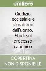 Nuova Collezione Giudizio ecclesiale e pluralismo dell‘uomo. Studi sul processo canonico