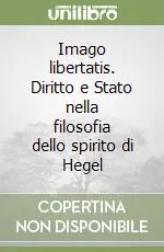 Imago libertatis. Diritto e Stato nella filosofia dello spirito di Hegel Promozione Esclusiva