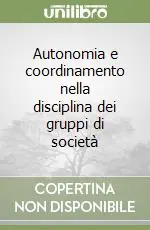 Autonomia e coordinamento nella disciplina dei gruppi di società Esclusivo