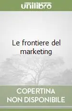 Miglior Prezzo Le frontiere del marketing