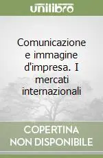 Solo Oggi Comunicazione e immagine d‘impresa. I mercati internazionali