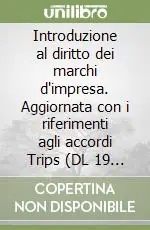 Introduzione al diritto dei marchi d‘impresa. Aggiornata con i riferimenti agli accordi Trips (DL 19 marzo 1996, n. 198) Di Tendenza