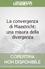 La convergenza di Maastricht una misura della divergenza Must-Have