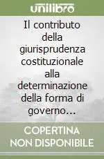 Quantità Limitata Il contributo della giurisprudenza costituzionale alla determinazione della forma di governo italiana