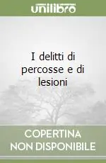 I delitti di percosse e di lesioni Più Venduto