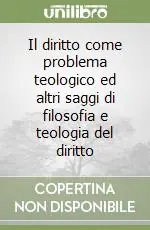 Consegna Rapida Il diritto come problema teologico ed altri saggi di filosofia e teologia del diritto