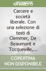 Ultima Occasione Carcere e società liberale. Con una selezione di testi di Clemmer, De Beaumont e Tocqueville, Durkheim, Garfinkel, Garland, Ignatieff Mead, Rothman...