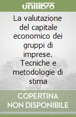 La valutazione del capitale economico dei gruppi di imprese. Tecniche e metodologie di stima Offerta