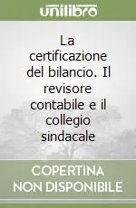 La certificazione del bilancio. Il revisore contabile e il collegio sindacale Offerta Lampo