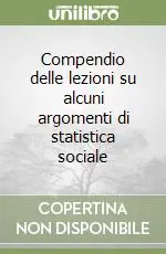 Compendio delle lezioni su alcuni argomenti di statistica sociale Promozione Esclusiva