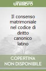 Offerta Del Giorno Il consenso matrimoniale nel codice di diritto canonico latino