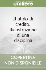 Il titolo di credito. Ricostruzione di una disciplina Novità