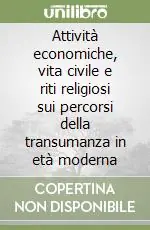 Attività economiche, vita civile e riti religiosi sui percorsi della transumanza in età moderna Nuova Collezione