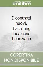 I contratti nuovi. Factoring locazione finanziaria Non Perdere