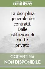 La disciplina generale dei contratti. Dalle istituzioni di diritto privato Offerta Speciale