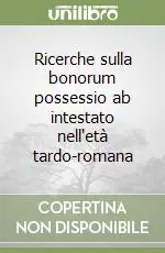 Ricerche sulla bonorum possessio ab intestato nell‘età tardo-romana Ultime Pezzi