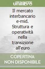 Il mercato interbancario e-mid. Struttura e operatività nella transizione all‘euro Scelto Dai Clienti