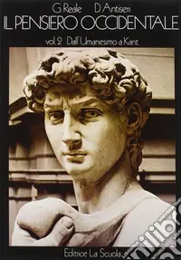 Il pensiero occidentale dalle origini ad oggi. Storia delle idee filosofiche e scientifiche. Vol. 2 Dall‘Umanesimo a Kant Offerta