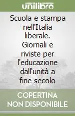 Prezzo Di Fabbrica Scuola e stampa nell‘Italia liberale. Giornali e riviste per l‘educazione dall‘unità a fine secolo