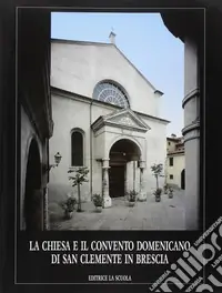 Prezzo Scontato La chiesa e il Convento domenicano di San Clemente in Brescia