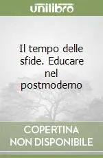 Il tempo delle sfide. Educare nel postmoderno Offerta