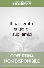 Il passerotto grigio e i suoi amici Soddisfatti O Rimborsati