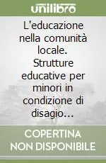 L‘educazione nella comunità locale. Strutture educative per minori in condizione di disagio esistenziale Prezzo Conveniente