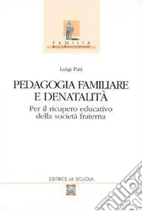 Pedagogia familiare e denatalità. Per il ricupero educativo della società fraterna Soddisfatti O Rimborsati