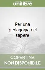 Per una pedagogia del sapere Consegna Rapida