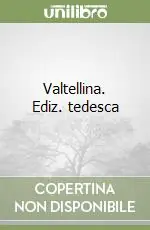 Valtellina. Ediz. tedesca Non Perdere