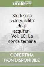 Ordina Subito Studi sulla vulnerabilità degli acquiferi. Vol. 10 La conca ternana