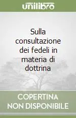 Sulla consultazione dei fedeli in materia di dottrina Acquista Ora
