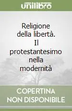 Religione della libertà. Il protestantesimo nella modernità Bestseller