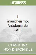 Quantità Limitata Il manicheismo. Antologia dei testi